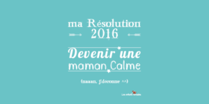 [résolution 2016] Devenir une maman calme